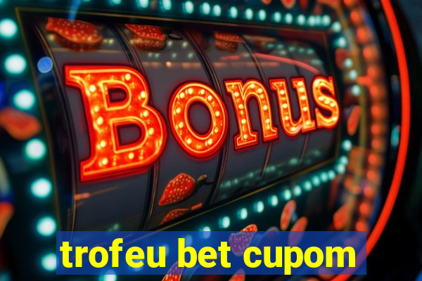 trofeu bet cupom